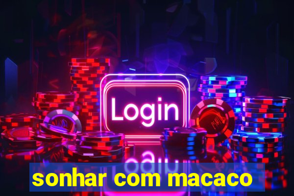 sonhar com macaco